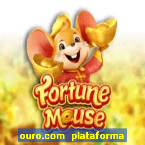 ouro.com plataforma de jogos